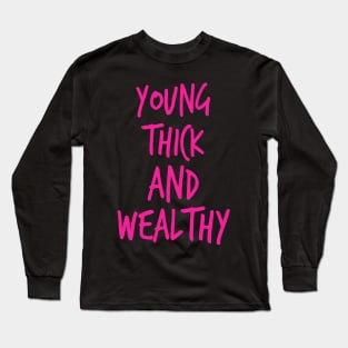 Young Thick & Wealthy Tee Long Sleeve T-Shirt